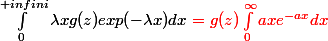\int_{0}^{+infini}{\lambda xg(z)exp(-\lambda x)dx} \red = g(z) \int_0^\infty axe^{-ax}dx